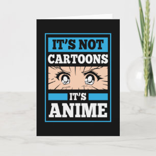 Anime Funny Quote It's Not Cartoons It's Anime Card