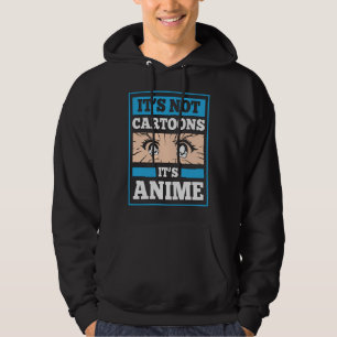 Anime Funny Quote It's Not Cartoons It's Anime Hoodie