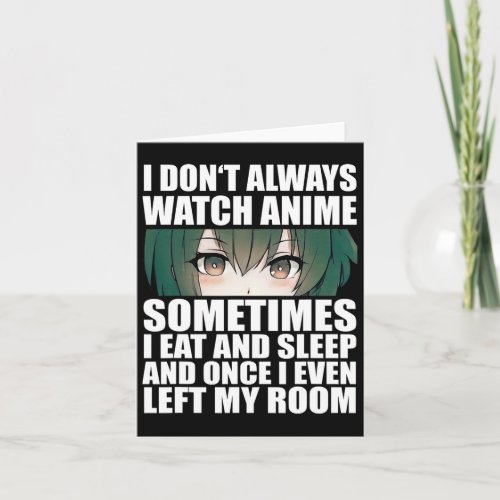 Anime Gift Funny I Dont Always Watch Anime  Card