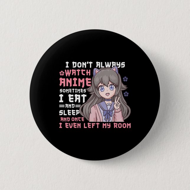 Anime Girl I Dont Always Watch Anime Funny Button (Front)
