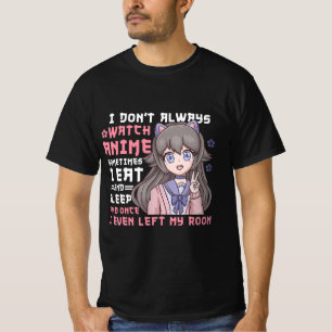 Anime Girl I Dont Always Watch Anime Funny T-Shirt