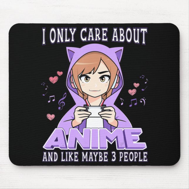 Anime Girl I Only Care About Anime And Like Maybe  Mouse Pad (Front)