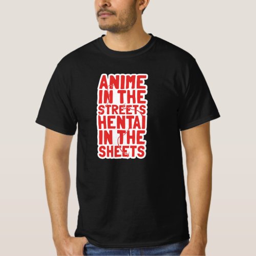 anime in the streets hentai in the sheets T_Shirt