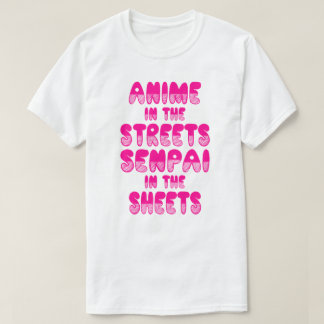 Anime In The Streets, Senpai In The Sheets Shirt