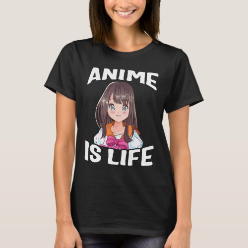 Anime Is Life Japanese Manga Series Birthday For W T_Shirt