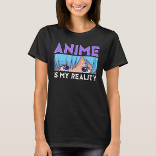 Anime Is My Reality Funny Japanese Manga Quote Gir T-Shirt