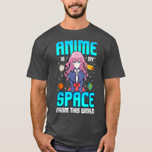 Anime Is My Space From This World Geek Girls Kawai T-Shirt