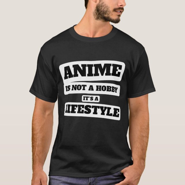 Anime is not a hobby it's a lifestyle. anime lover T-Shirt (Front)