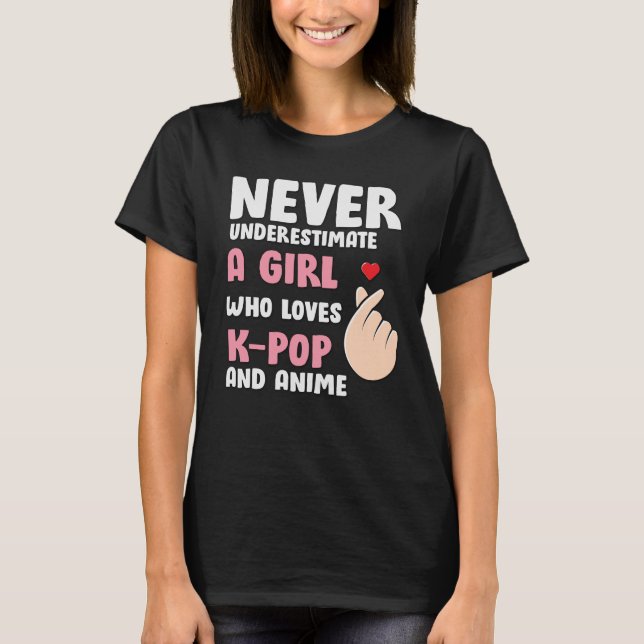 Anime & K-pop Quotes : Never Underestimate a Girl T-Shirt (Front)