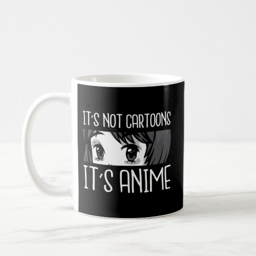 Anime L ItS Not Cartoons ItS Anime L Anime Coffee Mug