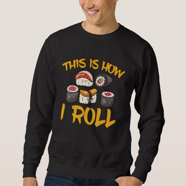 Anime Lover, Kawaii Japanese Food How I Roll Sushi Sweatshirt (Front)