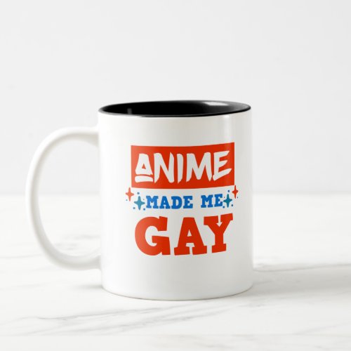 Anime Made Me Gay LGBTQ Otaku Manga Lover Two_Tone Coffee Mug