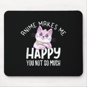 Anime Makes Me Happy You Not So Much Anime Lover G Mouse Pad