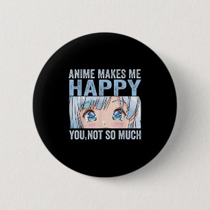 Anime Makes Me Happy You Not So Much Funny Anime L Button