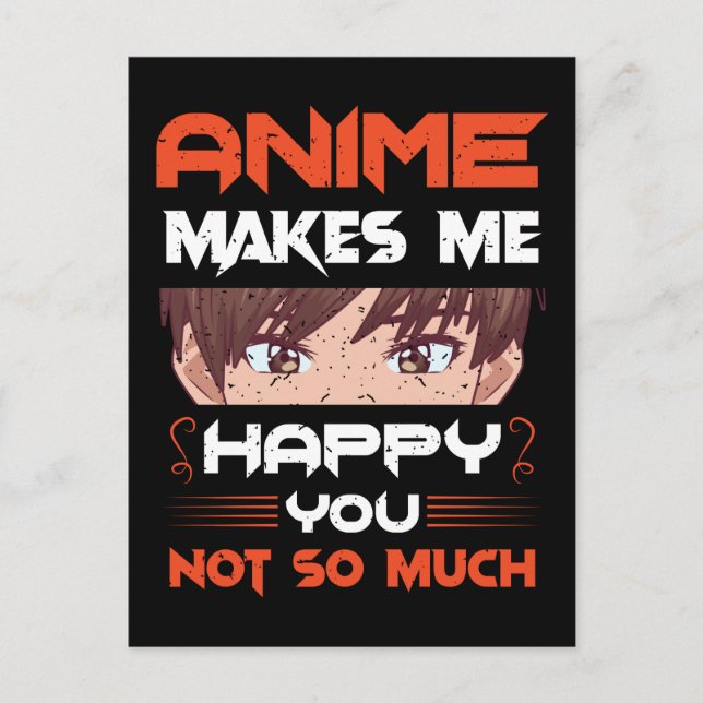 Anime Makes Me Happy You Not So Much Postcard (Front)