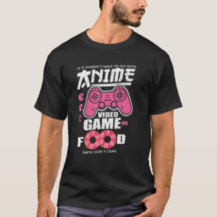 Anime Manga Video Game Controller Or Food Then I D T-Shirt