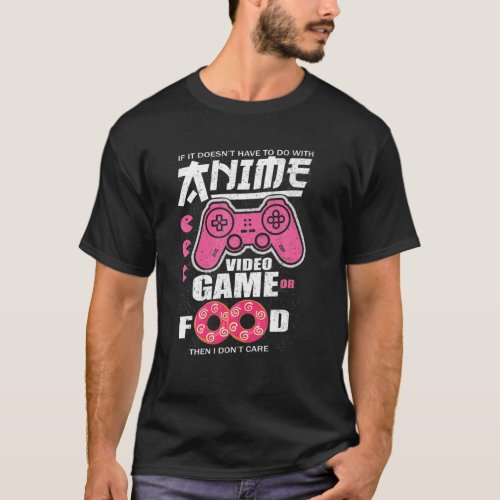 Anime Manga Video Game Controller Or Food Then I D T_Shirt