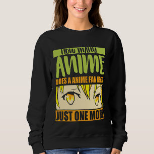 Anime Merch - How Many Anime Does a Anime - Girl A Sweatshirt