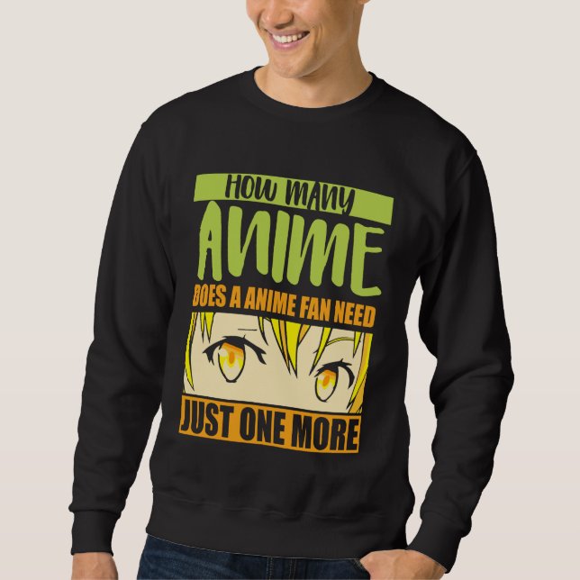 Anime Merch - How Many Anime Does a Anime - Girl A Sweatshirt (Front)