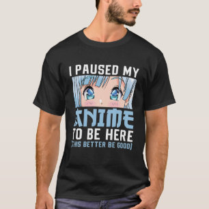 Anime Merch Men Women Teen Girls Boys - I Paused M T-Shirt