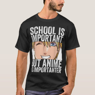 Anime Merch School Is Important But Anime is frien T-Shirt