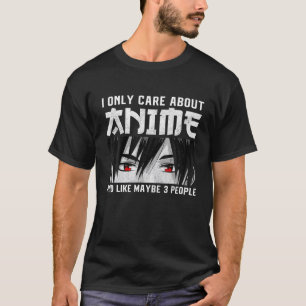 Anime Merch Women Teen Girls Boys - I Only Care Ab T-Shirt