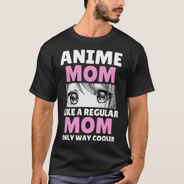 Anime Mom Like A Regular Mom Only Way Cooler Kawai T-Shirt (Front)