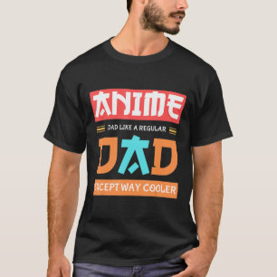 Anime Otaku Father's Day Anime Dad Except Way Cool T-Shirt
