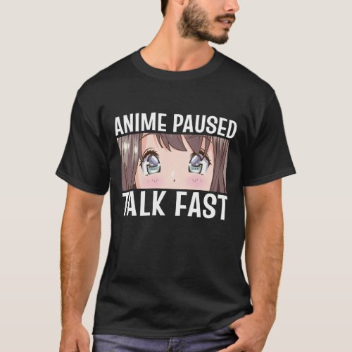 Anime Paused Talk Fast Funny Anime Art Manga Lover T_Shirt