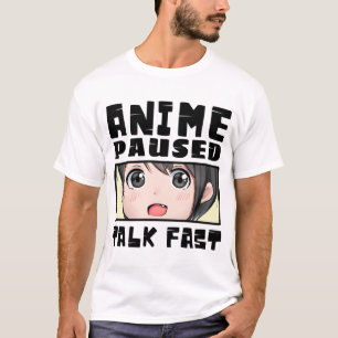 anime paused talk fast T-Shirt