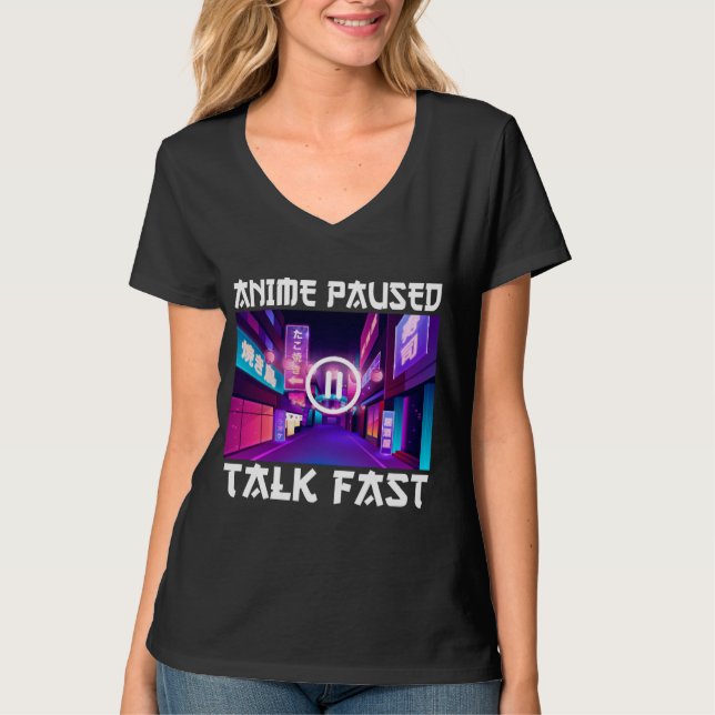 Anime Paused Talk Fast   T-Shirt (Front)