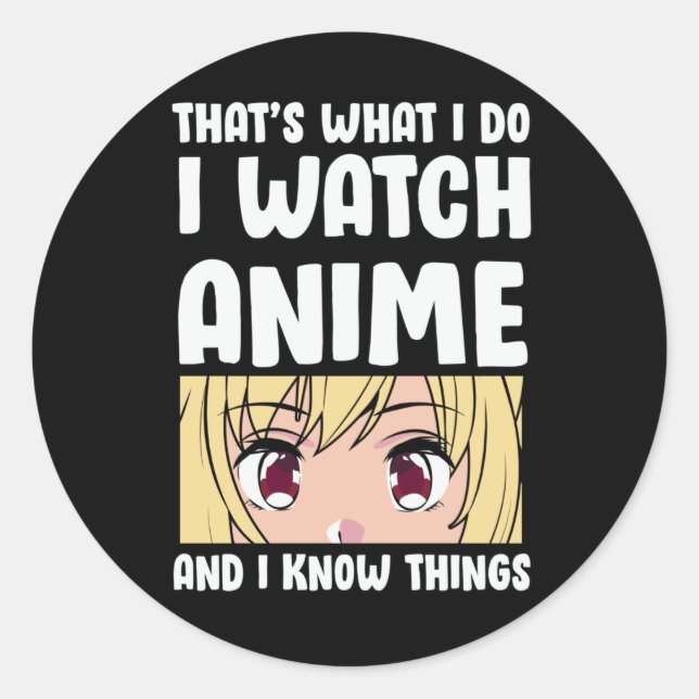 Anime Quote Design | I Watch Anime Classic Round Sticker (Front)