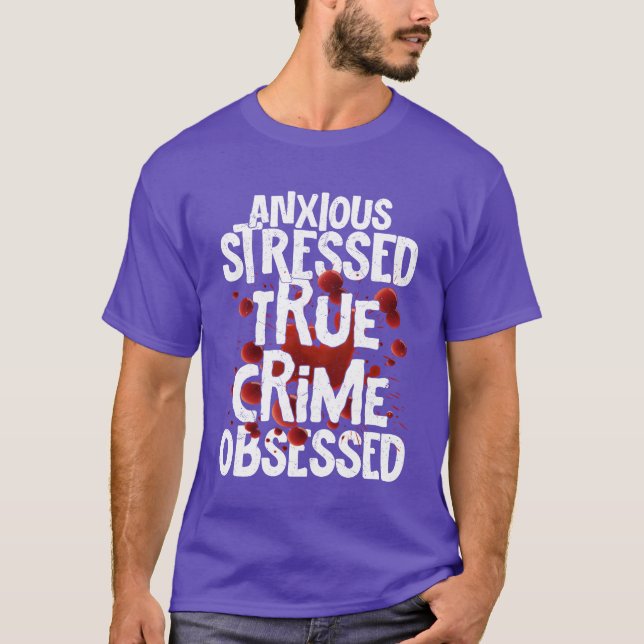 Anious Stressedrue Crime Obsessedrue Crime Mu vint T-Shirt (Front)