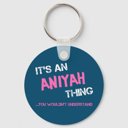 Aniyah thing you wouldnt understand name keychain