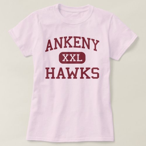 Ankeny _ Hawks _ Ankeny High School _ Ankeny Iowa T_Shirt