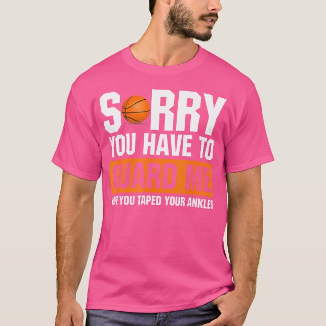 Ankle Breaker I Sorry You Have To Guard Me Funny B T-Shirt (Front)