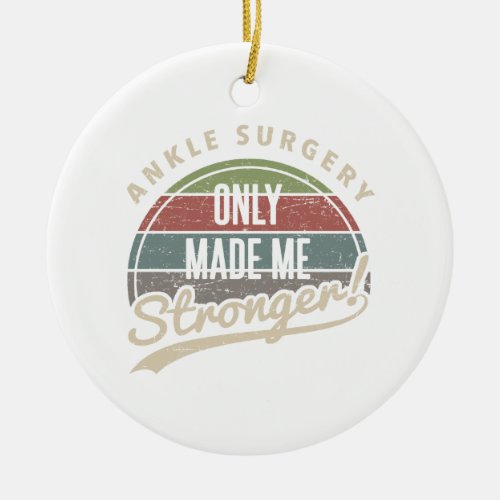 Ankle Surgery Stronger Ceramic Ornament