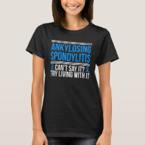 Ankylosing Spondylitis Awareness Arthritis T-Shirt