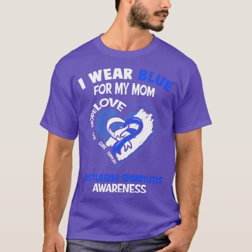 Ankylosing Spondylitis Awareness I Wear Blue For M T_Shirt