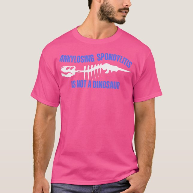 Ankylosing Spondylitis Is Not A Dinosaur T-Shirt (Front)