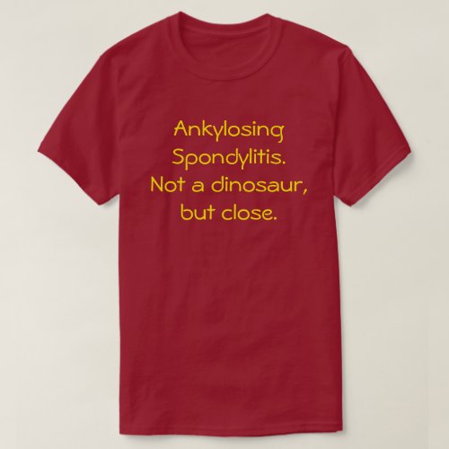Ankylosing Spondylitis Not a dinosaur t_shirt