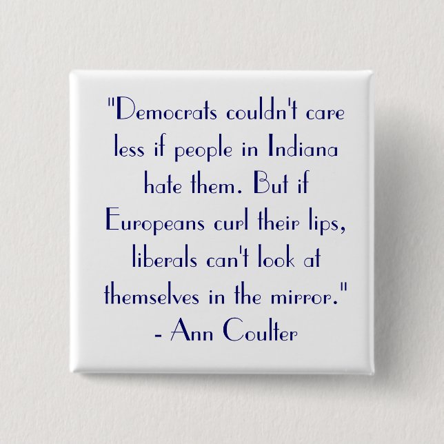 Ann Coulter Quote "Democrats couldn't care..." Pinback Button (Front)