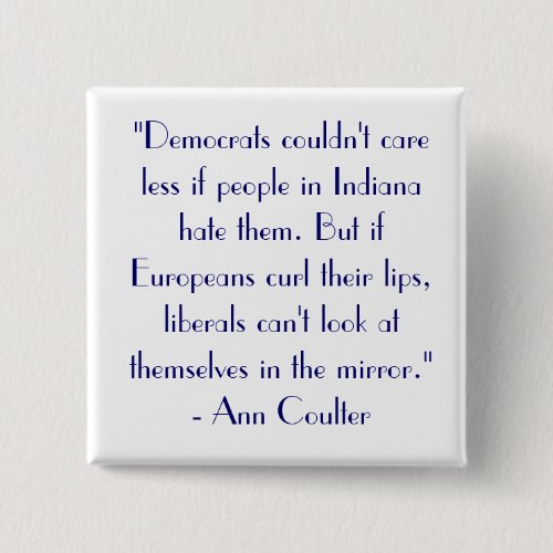 Ann Coulter Quote Democrats couldnt care Pinback Button