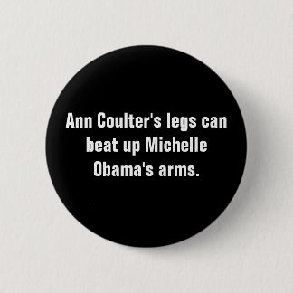 Ann Coulter's legs can beat up Michelle Obama's... Button