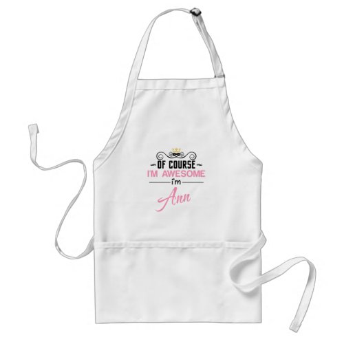 Ann Of Course Im Awesome Name Adult Apron