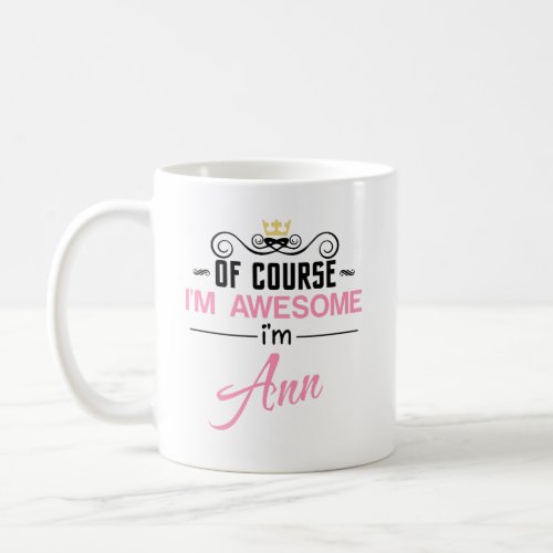 Ann Of Course Im Awesome Name Coffee Mug