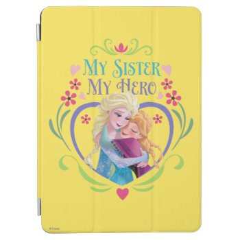 Anna And Elsa | My Sister My Hero Ipad Air Cover by frozen at Zazzle