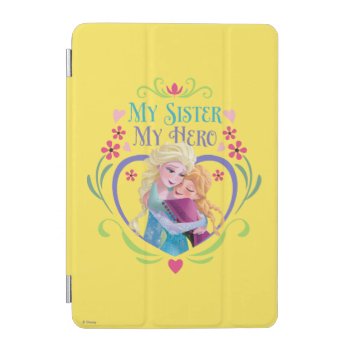 Anna And Elsa | My Sister My Hero Ipad Mini Cover by frozen at Zazzle