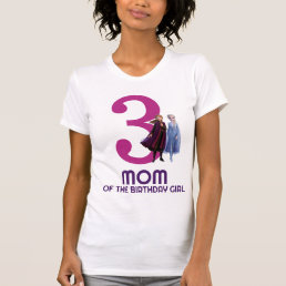 Anna &amp; Elsa | Mom of the Birthday Girl T-Shirt