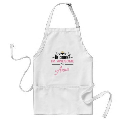 Anna Of Course Im Awesome Name Adult Apron